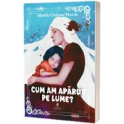 Cum am aparut pe lume?