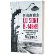 Eu sunt B-14849. Povestea baiatului de 13 ani care a supravietuit lagarului de la Auschwitz