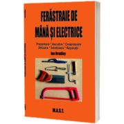 Ferastraie de mana si electrice. Prezentare, utilizare, intretinere, reparatii