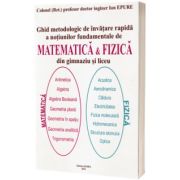 Ghid metodologic de invatare rapida a notiunilor fundamentale de matematica si fizica din gimnaziu si liceu