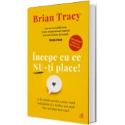 Incepe cu ce nu-ti place!