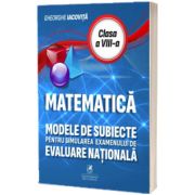 Matematica. Modele de subiecte pentru simularea examenului de Evaluare Nationala clasa a VIII-a