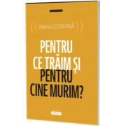 Pentru ce traim si pentru cine murim?