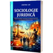 Sociologie juridica. Repere teoretice, concepte si institutii relevante in arhitectura social-juridica