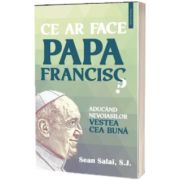 Ce ar face Papa Francisc?