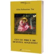 Cui i-e frica de Sfantul Augustin?