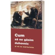 Cum sa ne gasim duhovnic si sa ne marturisim