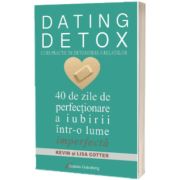 Dating detox. Curs practic de detoxifiere a relatiilor