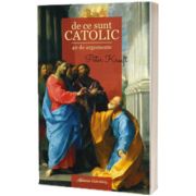 De ce sunt CATOLIC - 40 de argumente