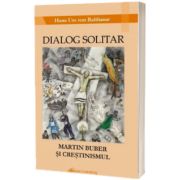 Dialog solitar. Martin Buber si crestinismul