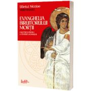 Evanghelia Biruitorului mortii. Cugetari si predici la Invierea Domnului