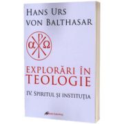 Explorari in teologie IV. Spiritul si institutia