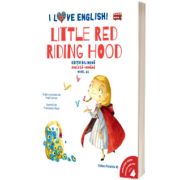 I Love English. Little Red Riding Hood (Scufita Rosie). Editie bilingva. Nivel A2 (versiune audio inclusa)