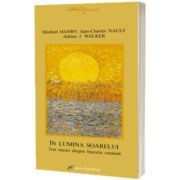 In lumina soarelui. Trei eseuri despre bucuria crestina