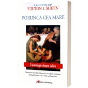 Porunca cea mare. O antologie despre iubire