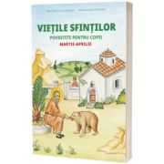 Vietile sfintilor povestite pentru copii. Martie-aprilie