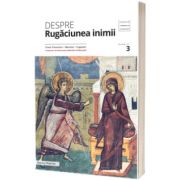 Despre rugaciunea inimii: texte filocalice, maxime, cugetari