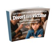 Divort fara victime. Cum iti protejezi copilul de durerea despartirii