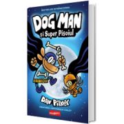 Dog Man si Super Pisoiul