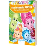 Enciclopedia Fixiki. Cum functioneaza lucrurile