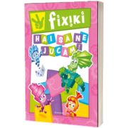 Fixiki: Hai sa ne jucam!