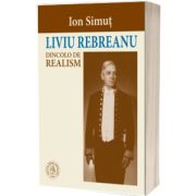 Liviu Rebreanu dincolo de realism