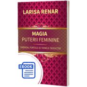 Magia puterii feminine. Energia, fortele si tainele seductiei
