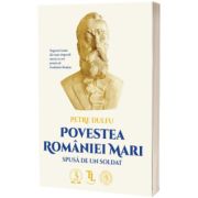Povestea Romaniei Mari spusa de un soldat