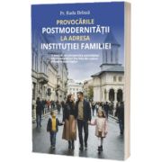 Provocarile Postmodernitatii la adresa Institutiei Familiei