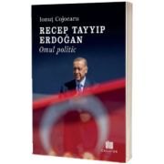 Recep Tayyip Erdogan. Omul politic
