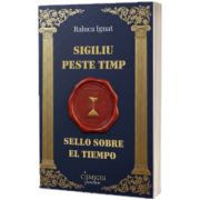 Sigiliu peste timp. Sello sobre el tiempo