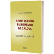Arhitectura sistemelor de calcul. Indrumar de aplicatii