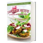 Cartea de retete a Centrului de Sanatate Podis - Laura Tanase