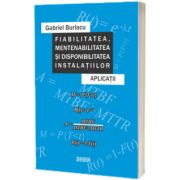 Fiabilitatea, mentenabilitatea si disponibilitatea instalatiilor. Aplicatii