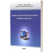 Grafica asistata de calculator. Teorie si aplicatii