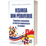Iesirea din periferie. Inapoiere economica si efort de modernizare la romani