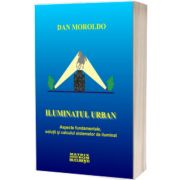 Iluminatul urban. Aspecte fundamentale, solutii si calculul sistemelor de iluminat