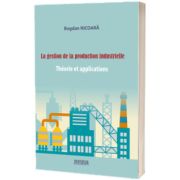 La gestion de la production industrielle. Theorie et applications