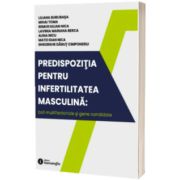 Predispozitia pentru infertilitatea masculina: boli multifactoriale si gene candidate