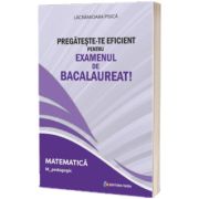 Pregateste-te eficient pentru examenul de Bacalaureat! Matematica. M_pedagogic