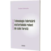 Tehnologia fabricarii materialului rulant de cale ferata. Lucrari de laborator