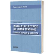 Tratat de inginerie electrica. Instalatii electrice de joasa tensiune. Elemente de audit si domotica