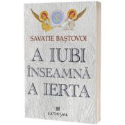 A iubi inseamna a ierta