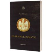 Da-mi, fiule, inima ta