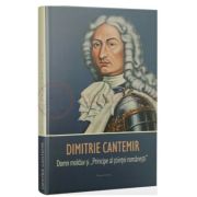Dimitrie Cantemir. Domn moldav si Principe al stiintei romanesti