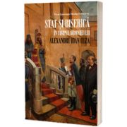 Stat si biserica in timpul Domniei lui Alexandru Ioan Cuza