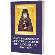 Viata si minunile Sfantului Alexie de la Goloseev (1840-1917)