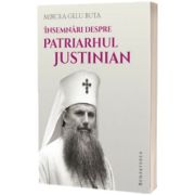 Insemnaari despre Patriarhul Justinian
