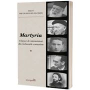 Martyria. Chipuri de marturisitori din inchisorile comuniste