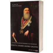 O viata inchinata bisericii si neamului. Sfantul Ierarh Andrei Saguna